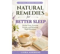 NATURAL REMEDIES FOR BETTER SLEEP: Herbal Teas, Evening Drinks, and Relaxing Night Routines for Restful Nights (Natural Remedies Series)