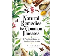 Natural Remedies for Common Illnesses: Your Practical Home Doctor | 50+ Proven Natural Solutions for Families - Safe Remedies Using Spices, Herbs & ... | Herbal Healing Remedy guide for Beginners