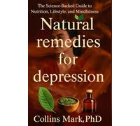 Natural Remedies for Depression: The Science-Backed Guide to Nutrition, Lifestyle, and Mindfulness