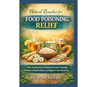 NATURAL REMEDIES FOR FOOD POISONING RELIEF: Fast-Acting Home Treatments to Stop Vomiting, Prevent Dehydration, and Support Gut Recovery