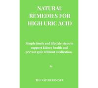 NATURAL REMEDIES FOR HIGH URIC ACID: Simple foods and lifestyle steps to support kidney health and prevent gout without medication