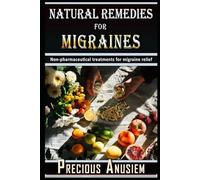 Natural Remedies for Migraines: Non-pharmaceutical Treatments for Migraine Relief (Health, Fitness, Weight loss)