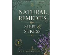 Natural Remedies for Sleep & Stress: Herbal Teas, Herbal Recipes, Syrups, Oxymels, Herbal Honeys, Relaxation Rituals, and Natural Remedies for Anxiety Relief, Emotional Balance, Nervous System Support