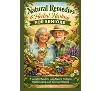 Natural Remedies & Herbal Healing for Seniors: A Complete Guide to Safe, Natural Wellness, Healthy Aging, and Everyday Healing