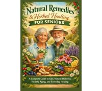 Natural Remedies & Herbal Healing for Seniors: A Complete Guide to Safe, Natural Wellness, Healthy Aging, and Everyday Healing