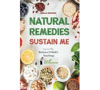 Natural Remedies Sustain Me: Over 100 Herbal Remedies for all Kinds of Ailments- What the Big Pharma Doesn't Want You To Know Inspired By Barbara ... 3 (100% Naturopath With Barbara O'Neill)