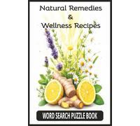 Natural Remedies & Wellness Recipes Word Search Puzzle Book: 50 Easy-to-Read Puzzles · Herbal & Wellness Themes for Relaxation and Mindful Living