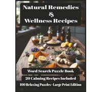 Natural Remedies Word Search & Wellness Recipes: 100 Relaxing Puzzles · 20 Calming Recipes Included · Large Print Edition