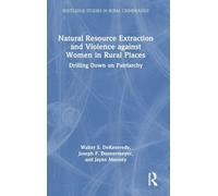 Natural Resource Extraction and Violence against Women in Rural Places: Drilling Down on Patriarchy (Routledge Studies in Rural Criminology)