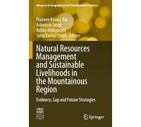 Natural Resources Management and Sustainable Livelihoods in the Mountainous Region: Evidence, Gap and Future Strategies (Advances in Geographical and Environmental Sciences)