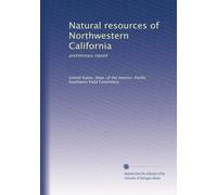Natural resources of Northwestern California: preliminary report: Volume 2