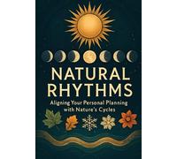 Natural Rhythms: Aligning Your Personal Planning with Nature's Cycles