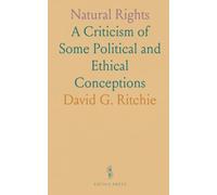 Natural Rights: A Criticism of Some Political and Ethical Conceptions