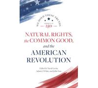 Natural Rights, the Common Good, and the American Revolution (America at 250)
