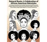 Natural Roots: A Celebration of African American Hairstyles: An Empowering Adult Coloring Book Featuring Culturally Accurate Designs, Diverse Hair ... Insights on Black Hair Care & History