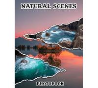 Natural Scenes Photobook: Immerse Yourself In Serene Beauty With 40 Captivating Natural Landscape Photos | 8.5x11 Large Print