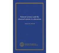 Natural science and the classical system in education: essays new and old