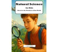 Natural Science for Kids: Discover the Wonders of Our World: An Exciting Exploration of Nature and Science for Young Adventurers