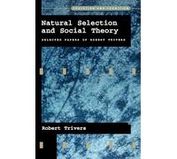 Natural Selection and Social Theory: Selected Papers of Robert Trivers (Evolution and Cognition) (Evolution and Cognition Series)