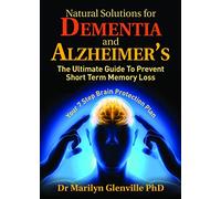 Natural Solutions for Dementia and Alzheimer?s: The Ultimate Guide To Prevent Short Term Memory Loss