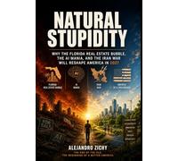 Natural Stupidity: Why the Florida Real Estate Bubble, the AI Mania, and the Iran War Will Reshape America in 2027