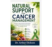 NATURAL SUPPORT FOR CANCER MANAGEMENT: Evidence-Based Natural Strategies to Support Treatment, Recovery, and Quality of Life
