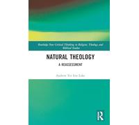 Natural Theology: A Reassessment (Routledge New Critical Thinking in Religion, Theology and Biblical Studies)