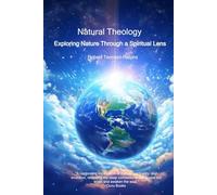 Natural Theology: Exploring Nature Through a Spiritual Lens (The God Gap and Natural Theology)