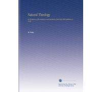 Natural Theology: Or Evidences of the Existence and Attributes of the Deity.With Additions & Notes.