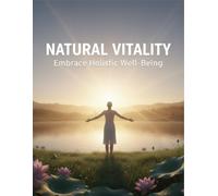 Natural Vitality: Embrace Holistic Well-Being