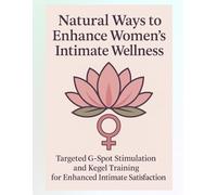 Natural Ways to Enhance Women's Intimate Wellness: Targeted G-Spot Stimulation and Kegel Training for Enhanced Intimate Satisfaction