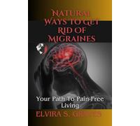 Natural Ways to Get Rid of Migraine: Your Path To Pain-Free Living