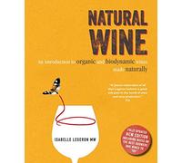 Natural Wine: An Introduction to Organic and Biodynamic Wines Made Naturally