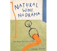Natural Wine, No Drama: The ultimate guide to low intervention wine, with tasting notes from the award-winning sommelier
