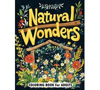 Natural Wonders Coloring Book for Adults: Tranquil Wildflower and Nature Scenes for Relaxation and Artistic Exploration