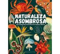 Naturaleza asombrosa: Una celebración ilustrada de la belleza natural (SIN COLECCION)
