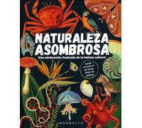 Naturaleza asombrosa: Una celebración ilustrada de la belleza natural (SIN COLECCION)