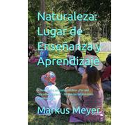 Naturaleza: Lugar de Enseñanza y Aprendizaje: A favor de las «escuelas verdes» ¿Por qué «escuelas verdes»? - Porque las necesitamos urgentemente.