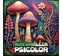Naturaleza psicolor: Explora la belleza y el misterio de la naturaleza en un mundo de lleno de color y surrealismo (Libros de colorear para adultos)