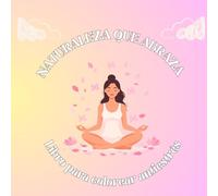 Naturaleza que abraza: Libro para colorear antiestrés para adultos, diseños suaves y envolventes para relajarse y reconectar