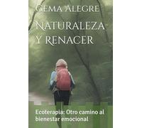 Naturaleza y Renacer: El camino hacia la sanacion a través de la Ecoterapia