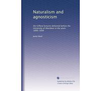 Naturalism and agnosticism: the Gifford lectures delivered before the University of Aberdeen in the years 1896-1898