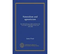Naturalism and agnosticism: the Gifford lectures delivered before the University of Aberdeen in the years 1896-1898