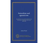 Naturalism and agnosticism: the Gifford lectures delivered before the University of Aberdeen in the years 1896-1898