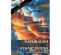 Naturalism vs. Artistic Intent - Image Composition: A Journey from Reality to Abstraction