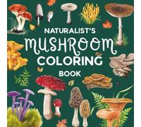 Naturalist Mushroom Coloring Book: Botanical-Style Mushroom Illustrations with Latin names & Fun Facts for Nature Lovers and Foragers I Ages 7+