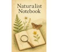 Naturalist Notebook: Field Observation Writing Journal for Nature Walks, Garden Study, and Outdoor Discovery