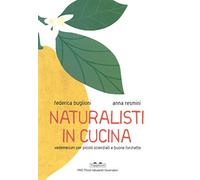 Naturalisti in cucina. Vademecum per piccoli scienziati e buone forchette (PiNO. Piccoli naturalisti osservatori)
