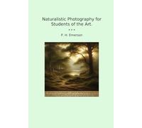 Naturalistic Photography for Students of the Art. (Classic Books)