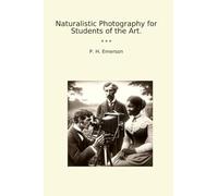 Naturalistic Photography for Students of the Art. (Classic Books)